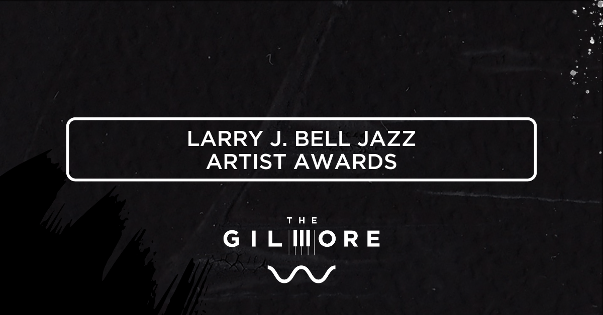 Announcing the Larry J. Bell Jazz Artist Awards - The Gilmore